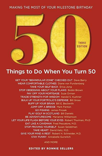 50 Things to Do When You Turn 50, Third Edition - 50 Achievers on How to Make the Most of Your 50th Milestone Birthday (Milestone Series)