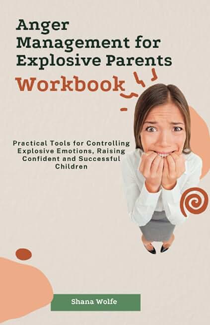 Anger Management for Explosive Parents Workbook