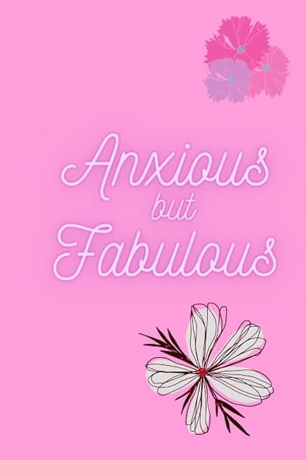 Anxious but Fabulous