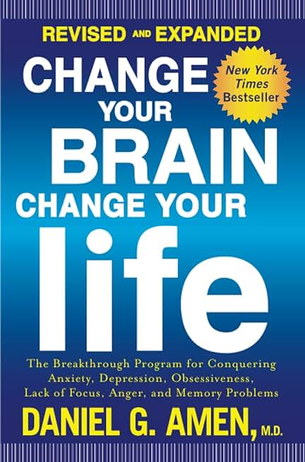 Change Your Brain, Change Your Life (Revised and Expanded)