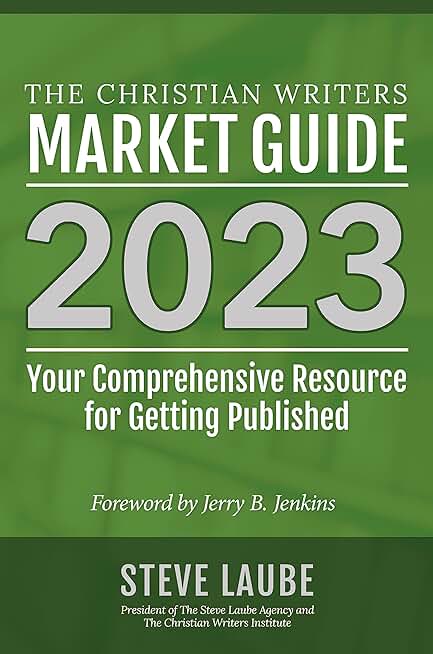 Christian Writers Market Guide - 2023 Edition (The Christian Writers' Market Guide)