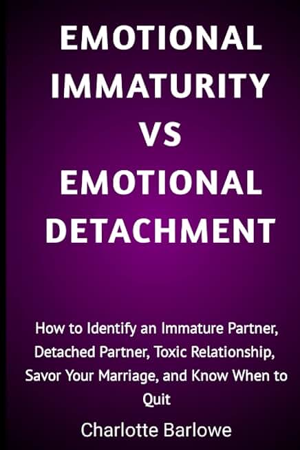 EMOTIONAL IMMATURITY VS EMOTIONAL DETACHMENT