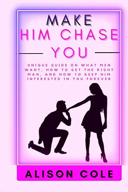 MAKE HIM CHASE YOU