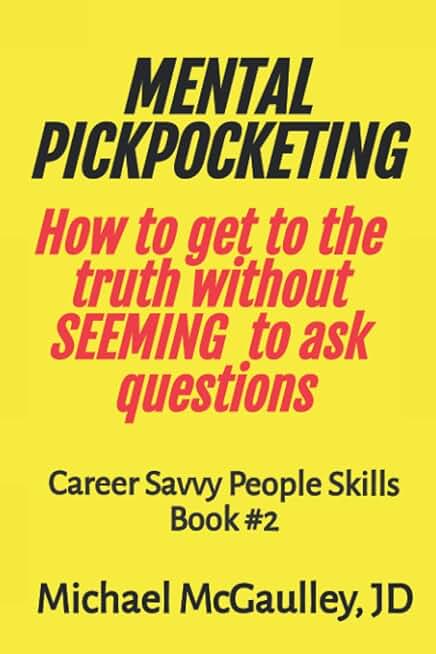 MENTAL PICKPOCKETING How to Get to the Truth Without Seeming to Ask Questions