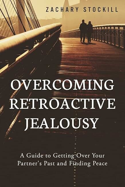 Overcoming Retroactive Jealousy