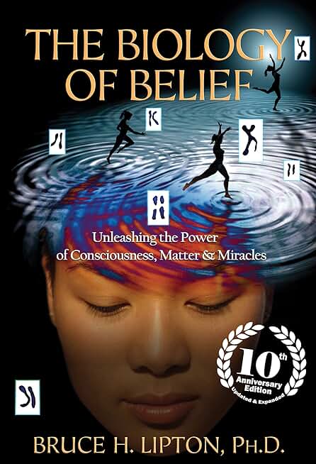 The Biology of Belief 10th Anniversary Edition