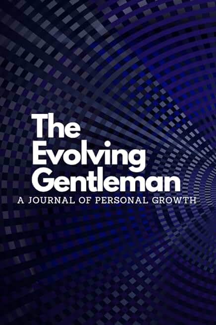 The Evolving Gentleman (A Journal of Personal Growth)