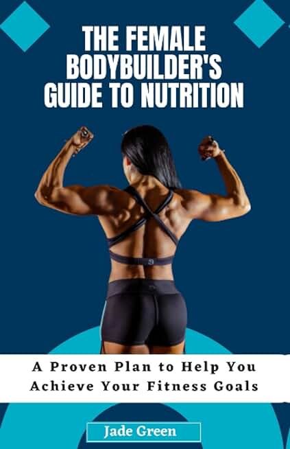 The Female Bodybuilder's Guide to Nutrition