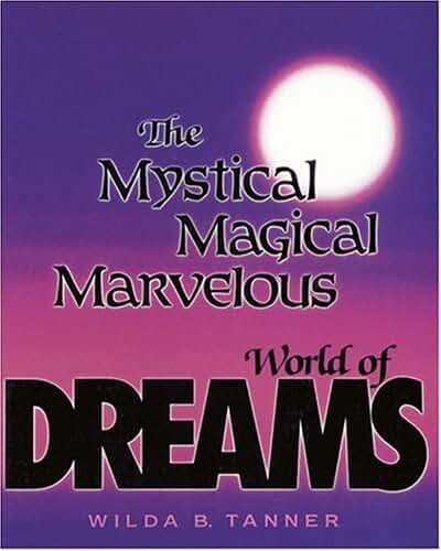 The Mystical, Magical, Marvelous World of Dreams