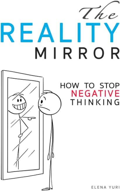 The Reality Mirror - How to Stop Negative Thinking