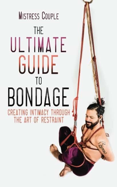 The Ultimate Guide to Bondage