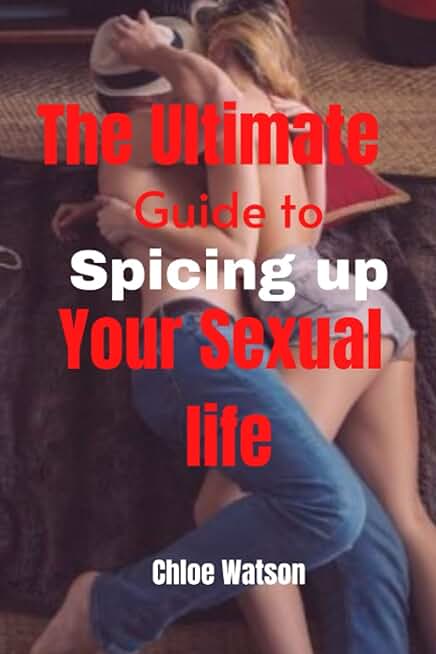 The Ultimate Guide to Spicing up your Sexual life